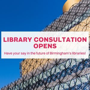 Image of Birmingham Central Library with text that says "Library consultation opens. Have your say on the future of Birmingham's libraries"