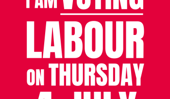 I am voting Labour on Thursday 4th July