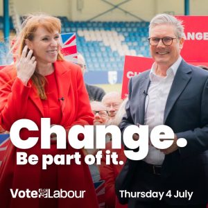 Image of Angela Rayner and Keir Starmer with the text "Change. Be part of it. Vote Labour, Thursday 4th July"